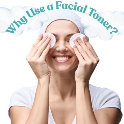 Why Use a Facial Toner?