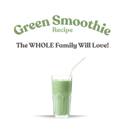 DELICIOUS GREEN SMOOTHIE ~ FOR THE WHOLE FAMILY