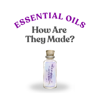 HOW ESSENTIAL OILS ARE MADE