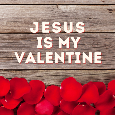 Jesus is My Valentine