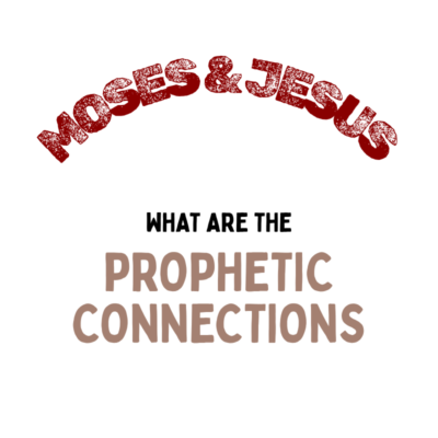 Moses & JESUS – Prophetic Connections