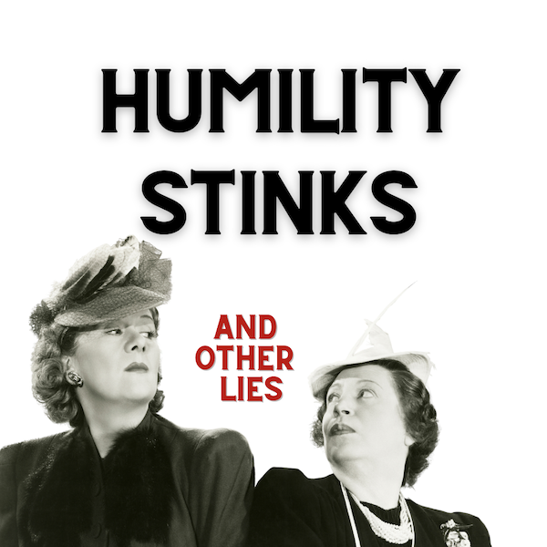 HUMILITY STINKS - And Other Lies ~ Green Eyed Grace
