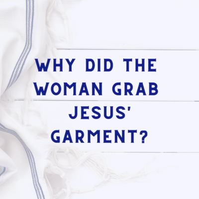 Why Did the Woman Grab Jesus’ Garment?