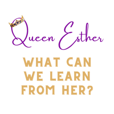 Queen Esther & What We Can Learn From Her
