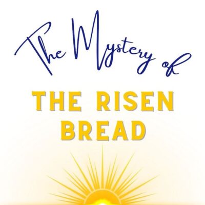 THE MYSTERY OF THE RISEN BREAD