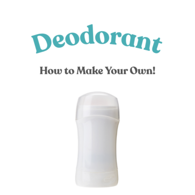 MAKE YOUR OWN DEODORANT – WITH ALL NATURAL INGREDIENTS