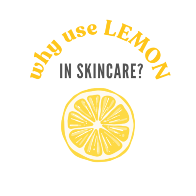 Why Use LEMON In Skincare?