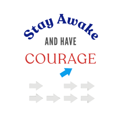 STAY Awake & Have COURAGE