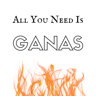 All You Need Is Ganas!