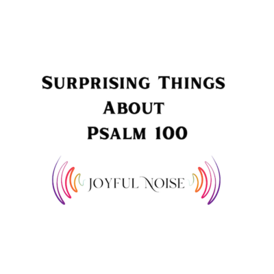 Surprising Things About Psalm 100